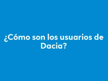 ¿Cómo son los clientes de Dacia?