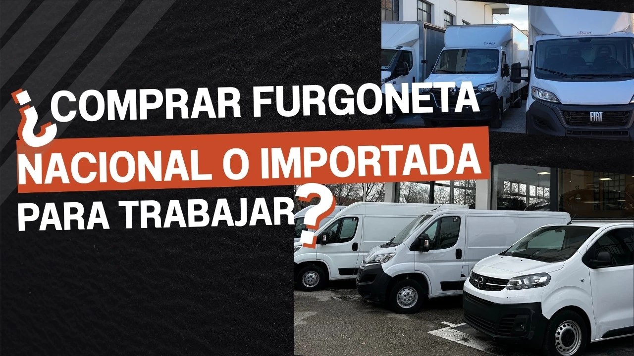 ¿Comprar furgoneta nacional o importada para trabajar?
