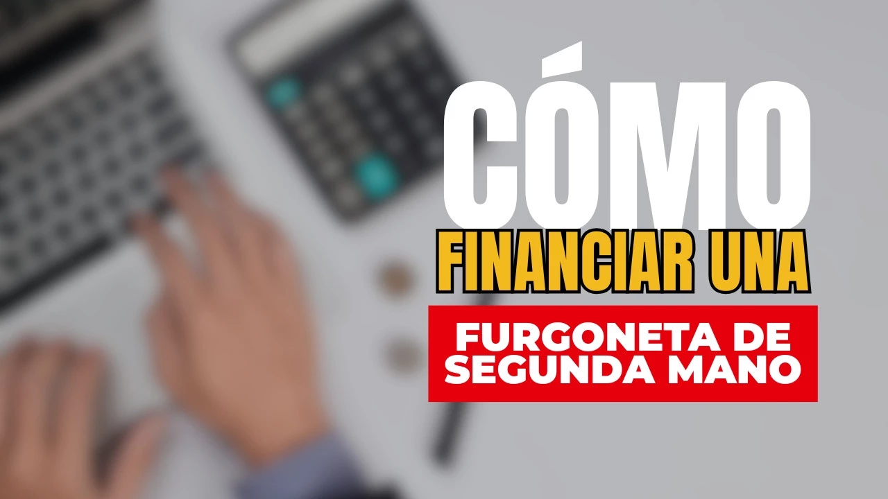 Cómo financiar una furgoneta de segunda mano para empresa